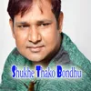 Shukhe Thako Bondhu